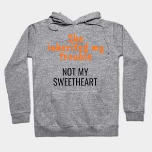 She inherited my trouble, not my sweetheart Hoodie